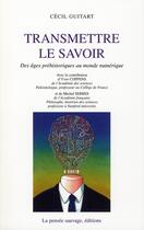 Couverture du livre « Transmettre le savoir ; des âges préhistoriques au monde numérique » de Guitart C aux éditions La Pensee Sauvage Editions