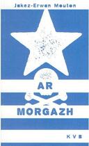 Couverture du livre « Ar morgazh » de Jakez-Erwan Mouton aux éditions Keit Vimp Bev