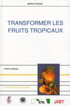 Couverture du livre « Transformer les fruits tropicaux » de Francois Martine aux éditions Gret