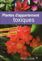 Couverture du livre « Plantes d'appartement toxiques » de Aymeric Lazarin et Francois Couplan aux éditions Sang De La Terre