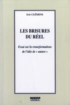 Couverture du livre « Les brisures du réel ; essai sur les transformations de l'idée de nature » de Eric Clemens aux éditions Ousia