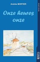 Couverture du livre « Onze heures onze » de Andree Mortier aux éditions Dricot
