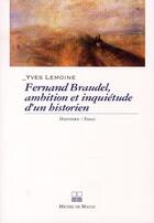Couverture du livre « Fernand Braudel, ambition et inquiétudes d'un historien » de Yves Lemoine aux éditions Michel De Maule