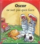 Couverture du livre « Oscar ne sait pas quoi faire » de Catherine De Lasa et Claude Lapointe aux éditions Calligram