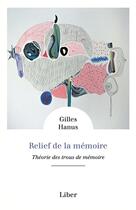 Couverture du livre « Relief de la memoire - theorie des trous de memoire » de Gilles Hanus aux éditions Liber