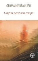 Couverture du livre « L'infini perd son temps » de Germaine Beaulieu aux éditions Ecrits Des Forges