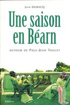 Couverture du livre « Une saison en béarn ; autour de paul-jean toulet » de Jean Dubacq aux éditions Auberon