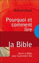 Couverture du livre « Pourquoi et comment lire la bible ; ouvrir la bible pour la première fois » de Alfred Kuen aux éditions Blf Europe