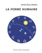 Couverture du livre « La ferme humaine ; essai extra-humain » de Amah Ozou-Mathis aux éditions Books On Demand