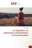 Couverture du livre « La migration: un phenomene d'assimilation et d'acculturation » de Kasnija Ina aux éditions Editions Universitaires Europeennes