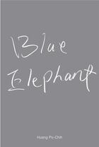 Couverture du livre « Huang Po-Chih : blue elephant » de Huang Po-Chih et Amy Cheng et Heike Eipeldauer et Karola Kraus aux éditions Walther Konig