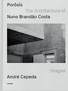 Couverture du livre « Porosis / the architecture of nuno brandao costa » de Nuno Brandao Costa aux éditions Monade