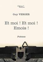 Couverture du livre « Et moi ! et moi ! emois ! » de Guy Verger aux éditions Baudelaire