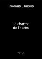 Couverture du livre « Le charme de l'exces » de Chapus Thomas aux éditions Baudelaire