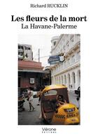 Couverture du livre « Les fleurs de la mort : La Havane-Palerme » de Richard Rucklin aux éditions Verone