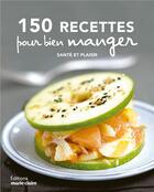 Couverture du livre « 150 recettes pour bien manger ; santé et plaisir » de  aux éditions Marie-claire