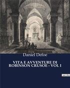 Couverture du livre « VITA E AVVENTURE DI ROBINSON CRUSOE - VOL I » de Daniel Defoe aux éditions Culturea