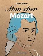Couverture du livre « Mon cher Mozart » de Jean Rene aux éditions Bulles De Savon