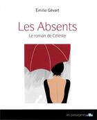 Couverture du livre « Les absents ; le roman de Céleste » de Emilie Gevart aux éditions Les Passageres