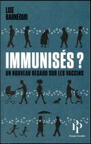 Couverture du livre « Immunisés ? un nouveau regard sur les vaccins » de Lise Barneoud aux éditions Premier Parallele
