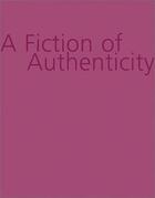 Couverture du livre « A fiction of authenticity » de Okwui Enwezor aux éditions Dap Artbook