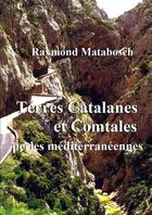 Couverture du livre « Terres Catalanes & Comtales, perles méditerranéennes. » de Raymond Matabosch aux éditions Lulu