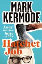 Couverture du livre « Hatchet Job » de Mark Kermode aux éditions Pan Macmillan