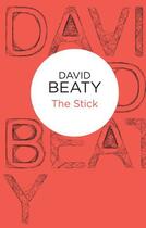 Couverture du livre « The Stick » de Beaty David aux éditions Pan Macmillan