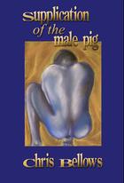 Couverture du livre « The Supplication of the Male Pig » de Chris Bellows aux éditions Epagine