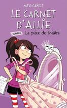 Couverture du livre « Le carnet d'Allie Tome 4 : la pièce de théâtre » de Meg Cabot aux éditions Hachette Romans