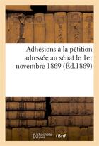 Couverture du livre « Adhesions a la petition adressee au senat le 1er novembre 1869 - sur des modifications a introduire » de  aux éditions Hachette Bnf