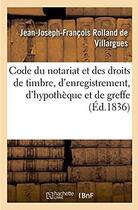 Couverture du livre « Code du notariat et des droits de timbre, d'enregistrement, d'hypotheque et de greffe » de Rolland De Villargue aux éditions Hachette Bnf