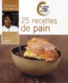 Couverture du livre « Je cuisine comme un chef ; 25 recettes de pain » de Gontran Cherrier aux éditions Hachette Pratique