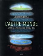 Couverture du livre « L'autre monde ; une histoire illustrée de l'au-delà » de Guillaume Duprat aux éditions Seuil