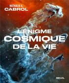 Couverture du livre « L'énigme cosmique de la vie » de Nathalie A. Cabrol aux éditions Seuil