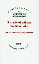 Couverture du livre « La révolution du féminin » de Camille Froidevaux-Metterie aux éditions Gallimard