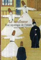 Couverture du livre « Le soufisme ; voie mystique de l'Islam » de Thierry Zarcone aux éditions Gallimard