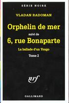 Couverture du livre « La ballade d'un yougo Tome 2 : orphelin de mer ; 6, rue Bonaparte » de Vladan Radoman aux éditions Gallimard