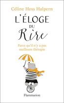 Couverture du livre « L'éloge du rire ; parce qu'il n'y a pas meilleure thérapie » de Celine Hess-Halpern aux éditions Flammarion