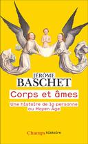 Couverture du livre « Corps et âmes : une histoire de la personne au Moyen âge » de Jerome Baschet aux éditions Flammarion