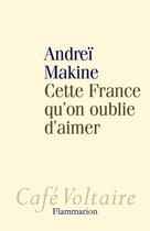 Couverture du livre « Cette France Qu'On Oublie D'Aimer » de Andrei Makine aux éditions Flammarion