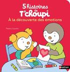Couverture du livre « T'choupi : 5 histoires de T'choupi : à la découverte des émotions » de Thierry Courtin aux éditions Nathan