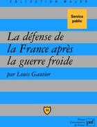 Couverture du livre « La défense de la France après la guerre froide » de Louis Gautier aux éditions Puf