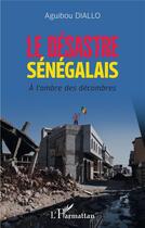 Couverture du livre « Le désastre sénégalais : à l'ombre des décombres » de Aguibou Diallo aux éditions L'harmattan