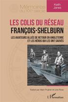 Couverture du livre « Les colis du réseau François-Shelburn : les aviateurs Alliés de retour en Angleterre et les héros qui les ont sauvés » de Keith Janes aux éditions L'harmattan