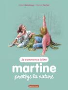 Couverture du livre « Martine protège la nature » de Delahaye Gilbert et Marlier Marcel aux éditions Casterman