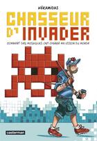 Couverture du livre « Chasseur d'Invader : comment des mosaïques ont changé ma vision du monde » de Nicolas Keramidas aux éditions Casterman