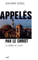 Couverture du livre « Appelés par le Christ : ils viennent de l'islam » de Gaudeul Jean-Marie aux éditions Cerf