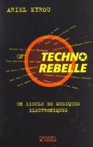 Couverture du livre « Techno rebelle - un siecle de musiques electroniques » de Kyrou/Leloup aux éditions Denoel