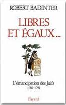 Couverture du livre « Libres et égaux... l'émancipation des Juifs 1789-1791 » de Robert Badinter aux éditions Fayard